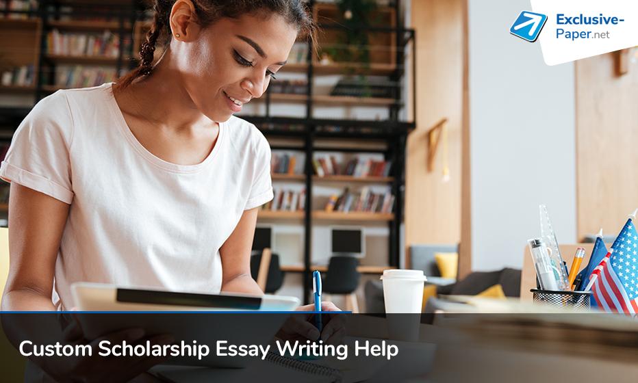 Custom Scholarship Essay Writing Help